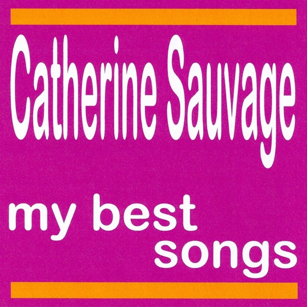 Catherine Sauvage : My Best Songs