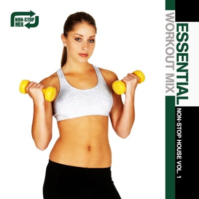 Essential Workout Mix: Non-Stop House, Vol. 1
