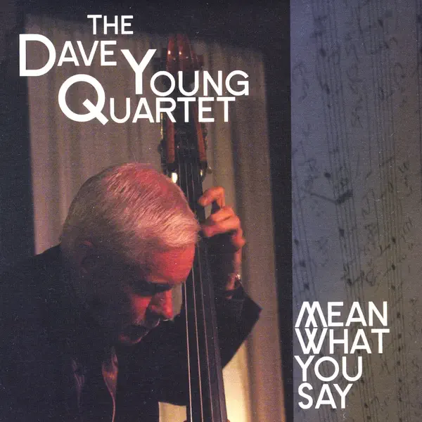 Mean What You Say — Dave Young Quartet