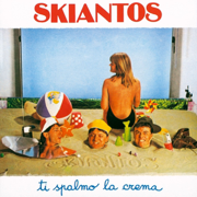 Ti Spalmo La Crema - Skiantos