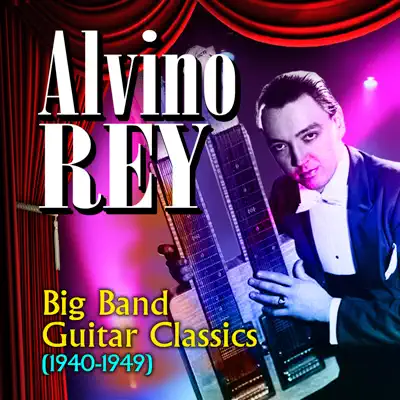 Big Band Guitar Classics (1940-1949) - Alvino Rey Big Band Guitar Classics (1940-1949) - Alvino Rey