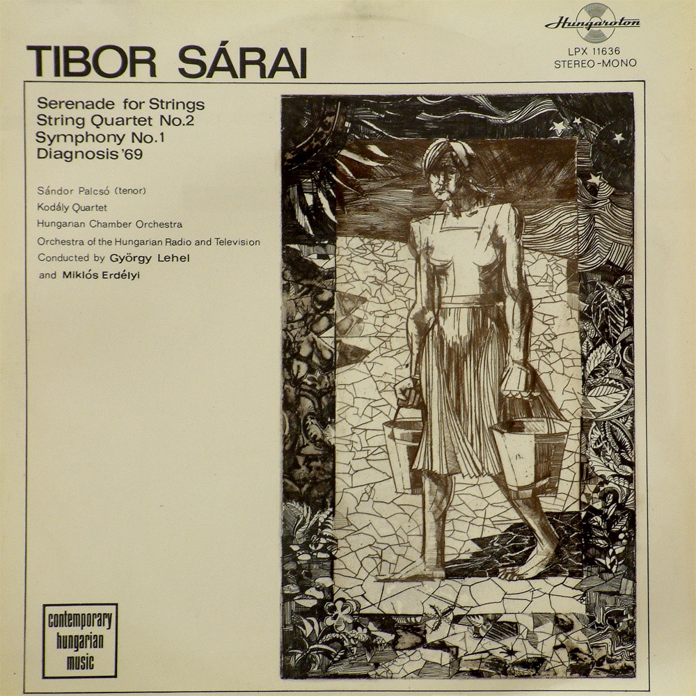 Обложка альбома «Tibor Sárai: Serenade for String No. 2 - String Quartet No. 2 - Symphony No. 1 - Diagnosis '69» — Hungarian Chamber Orchestra, Vilmos Tátrai, Kodály Quartet, Orchestra of the Hungarian Radio and Television, György Lehel, Miklós Erdélyi & Sándor Palcsó