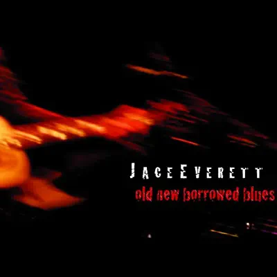 Old New Borrowed Blues - Jace Everett