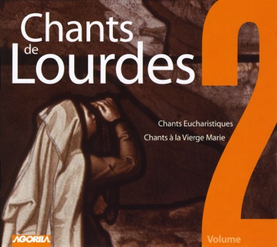 Chants de Lourdes, Vol. 2 - Chants Eucharistiques, Chants à la Vierge Marie