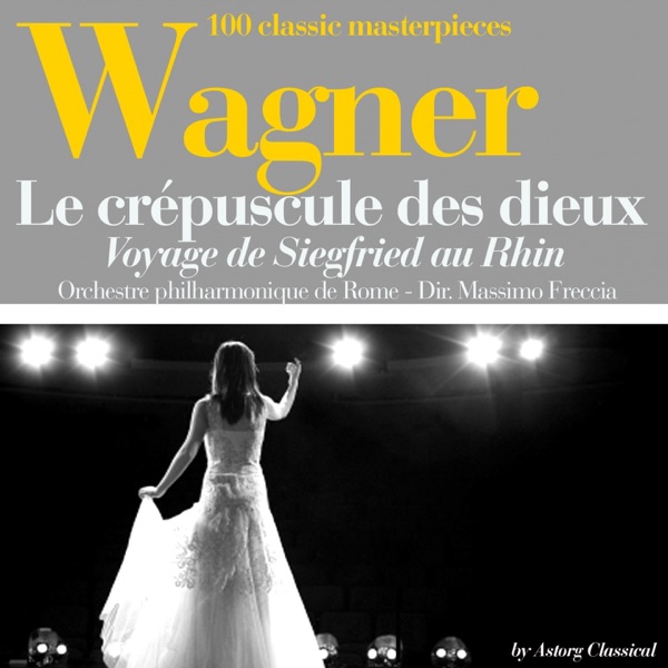 Wagner : Le crépuscule des dieux, Voyage de Siegfried au Rhin (100 classic masterpieces) - EP