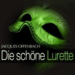 Offenbach: Die schöne Lurette
