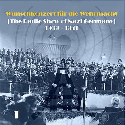 Wunschkonzert für die Wehrmacht (The Radio Show of Nazi Germany) [1939 - 1941], Volume 1