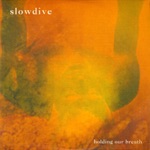Slowdive - Catch the Breeze
