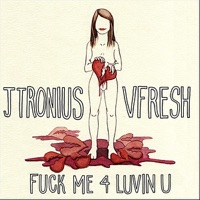 F**k Me 4 Luvin U (feat. JTronius) - Single - VFRESH