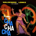 Tudo E Cha Cha Cha