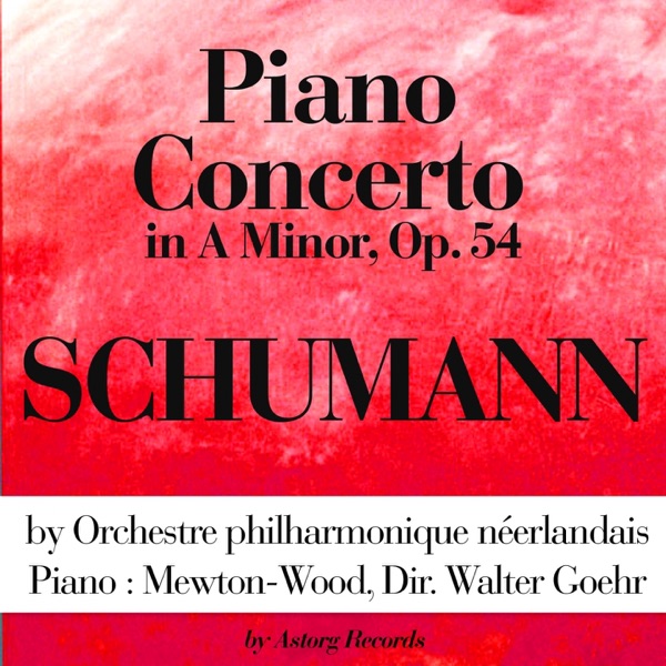 Schumann: Piano Concerto In a Minor, Op. 54