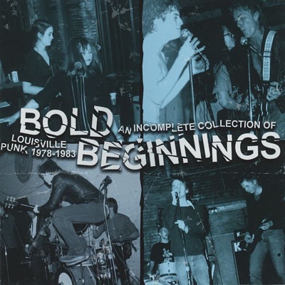 Bold Beginnings: An Incomplete Collection of Louisville Punk, 1978-83