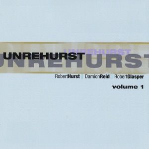 Unrehurst, Vol. 1 (feat. Robert Glasper & Damion Reid)