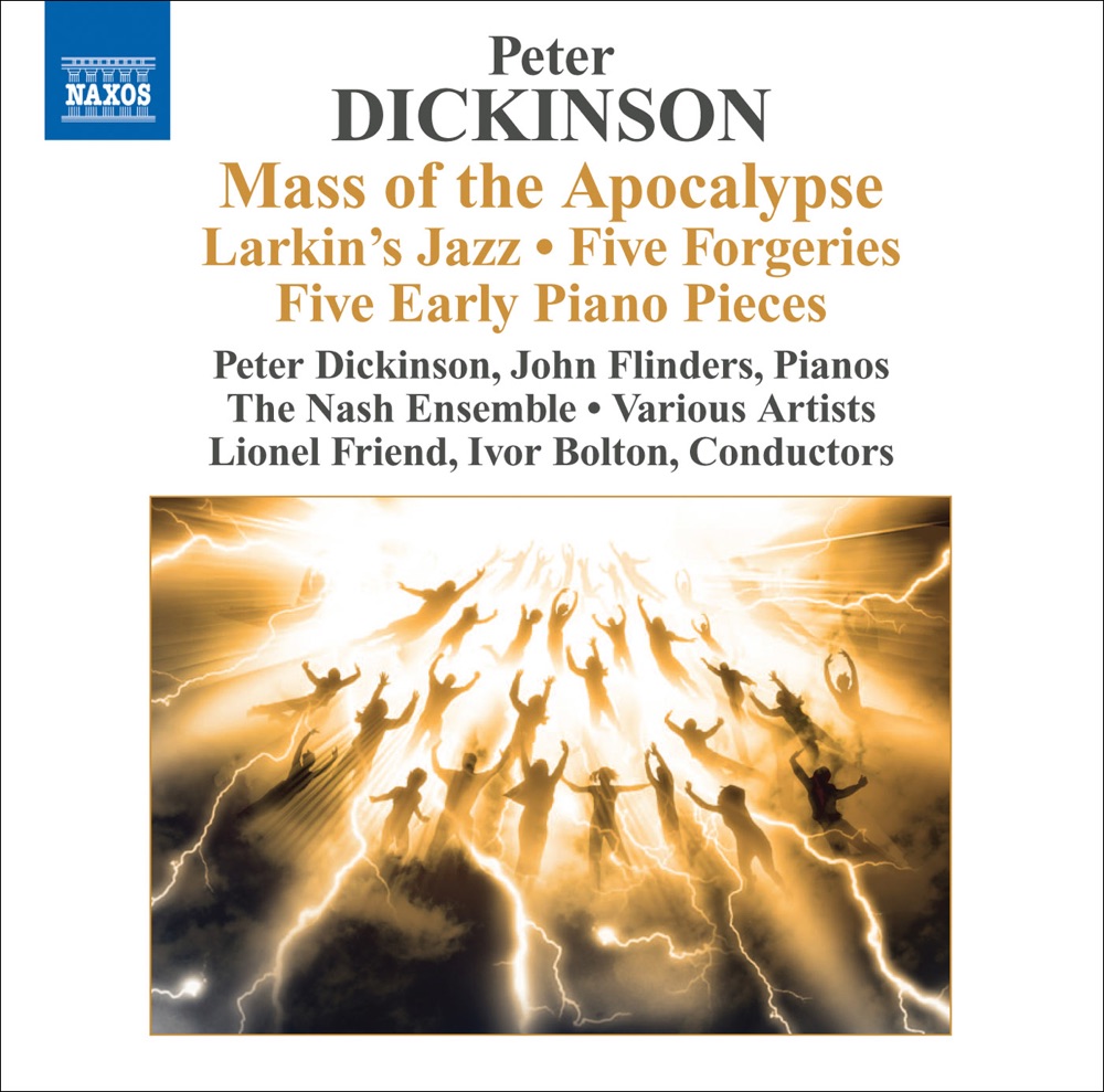 Обложка альбома «Dickinson, P.: Mass of the Apocalypse - Larkin's Jazz - 5 Forgeries - 5 Early Pieces» — Duke Dobing, Peter Dickinson, Ivor Bolton, John Alley, James Holland, Meriel Dickinson, David Johnson, Donald Reeves, Jo Maggs, St. James' Singers, Henry Herford, Lionel Friend, The Nash Ensemble & John Flinders
