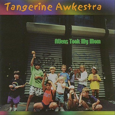The Tangerine Awkestra: Aliens Took My Mom