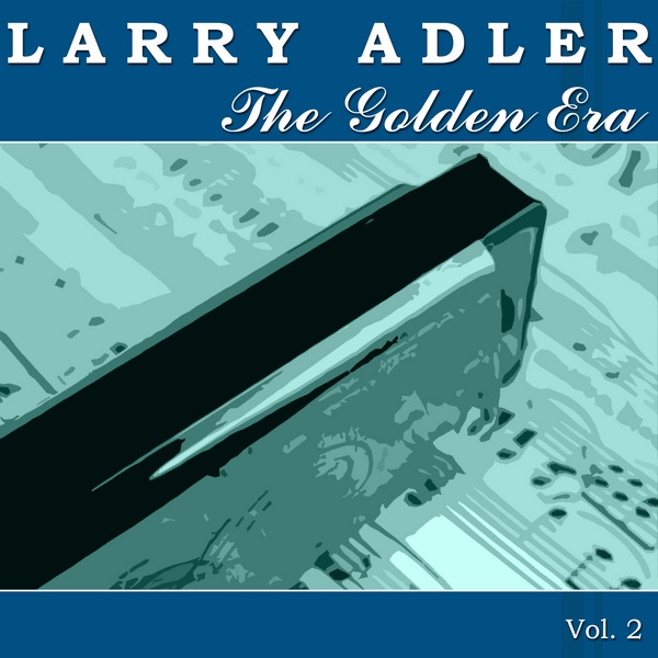 The Golden Era of Larry Adler, Vol. 2