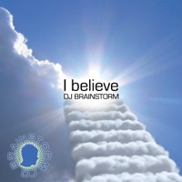 I Believe (Remixes) - DJ Brainstorm