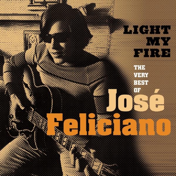 Light My Fire: The Very Best of José Feliciano by José Feliciano album cover