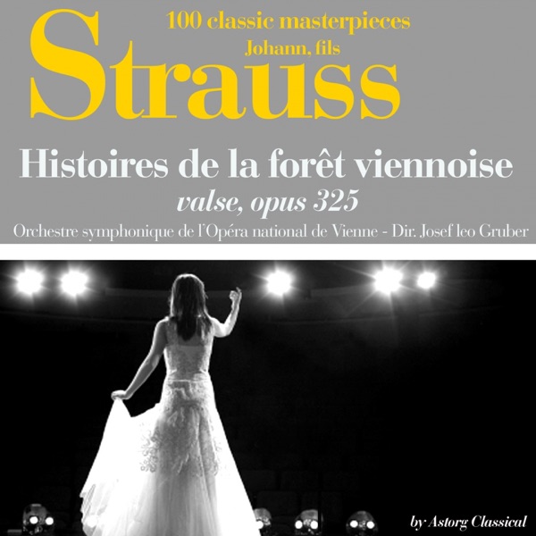 Johann Strauss : Histoires de la forêt viennoise, valse, Op. 325 (100 classic masterpieces) - EP