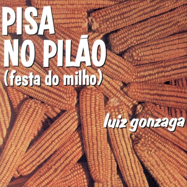Обложка альбома «Pisa No Pilão (Festa Do Milho)» — Luiz Gonzaga