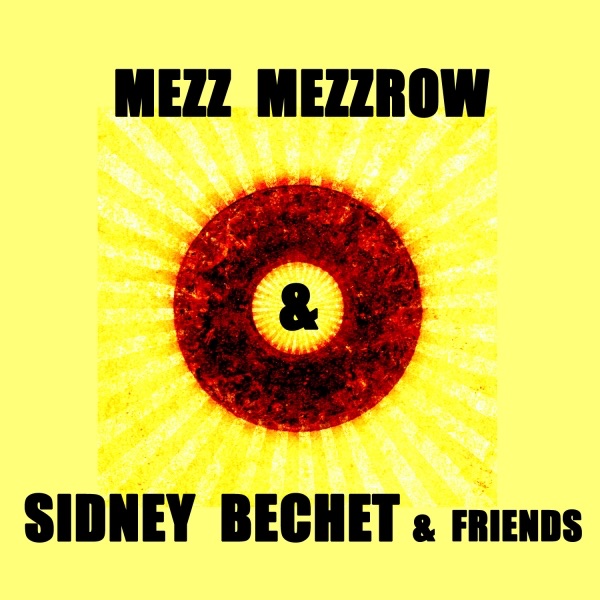 Mezz Mezzrow & Sidney Bechet & Friends