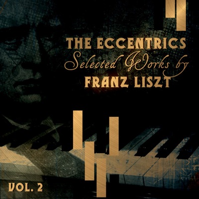 The Eccentrics - Selected Works By Franz Liszt Vol. 2