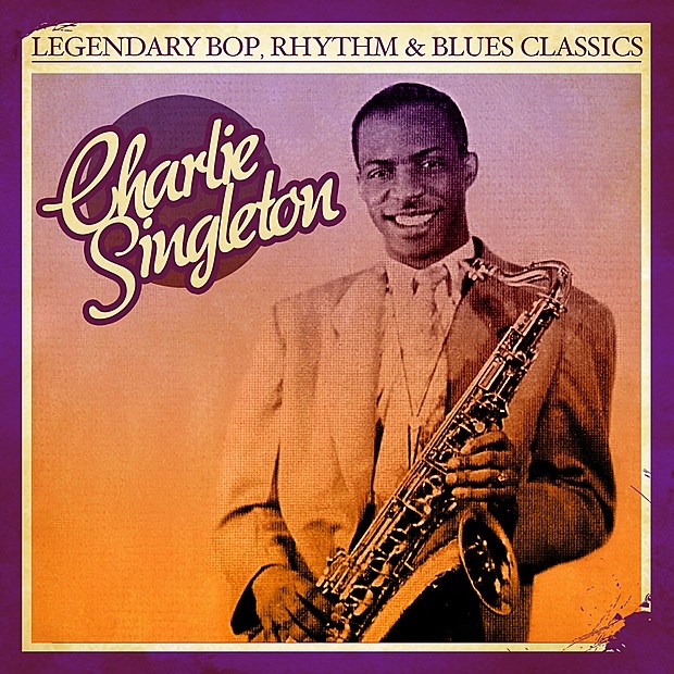 Legendary Bop Rhythm & Blues Classics: Charlie Singleton (Digitally Remastered)