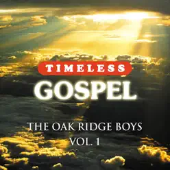 Timeless Gospel: Oak Ridge Boys Vol 1 - The Oak Ridge Boys Timeless Gospel: Oak Ridge Boys Vol 1 - The Oak Ridge Boys