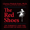 The Red Shoes (Unabridged) - Clarissa Pinkola Estés, PhD