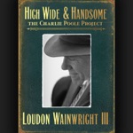 Loudon Wainwright III - High Wide & Handsome