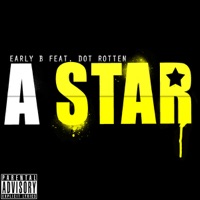 A Star (feat. Dot Rotten) - Single - Early B