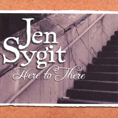 Jen Sygit adlı sanatçının Here to There albümünü dinle