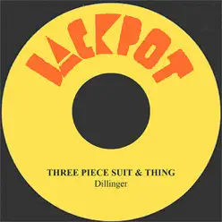 Three Piece Suit & Thing - Single - Dillinger Three Piece Suit & Thing - Single - Dillinger