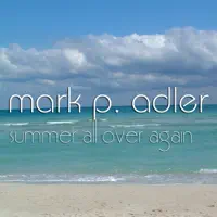 Summer All Over Again — Mark P. Adler