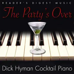 Reader's Digest Music: The Party's Over - Dick Hyman Cocktail Piano - Dick Hyman Reader's Digest Music: The Party's Over - Dick Hyman Cocktail Piano - Dick Hyman