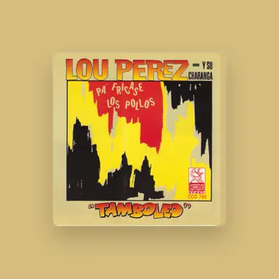 Listen to Lou Perez y Su Charanga, watch music videos, read bio, see tour dates & more!