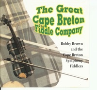 The Great Cape Breton Fiddle Company by Bobby Brown & Cape Breton Symphony Fiddlers on Apple Music