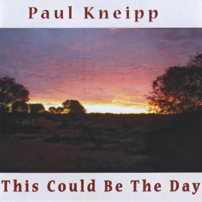 Listen to This Could Be the Day by Paul Kneipp