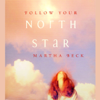 Follow Your North Star - Martha Beck