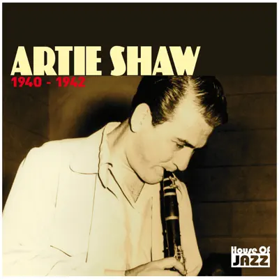 Artie Shaw: 1940 - 1942 - Artie Shaw Artie Shaw: 1940 - 1942 - Artie Shaw