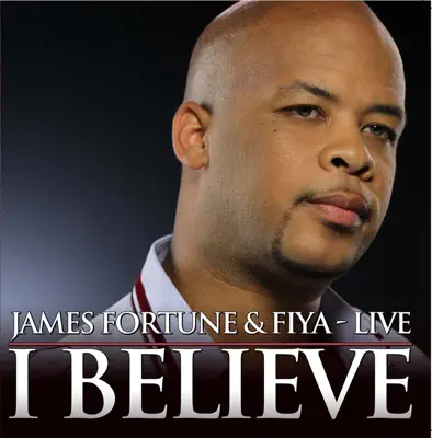 James Fortune & FIYA adlı sanatçının I Believe Live albümünü dinle