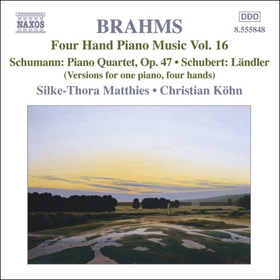 Brahms: Four-Hand Piano Music, Vol. 16 - Schumann: Piano Quartet, Op. 47, Schubert: Ländler