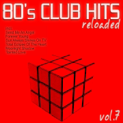 80's Club Hits Reloaded, Vol.7 (Best of Dance, House, Electro & Techno Remix Collection) - Verschiedene Interpret:innen