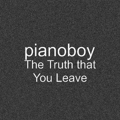 Pianoboy - The Truth That You Leave