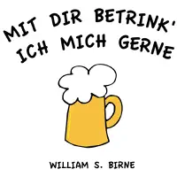 Mit Dir Betrink' Ich Mich Gerne