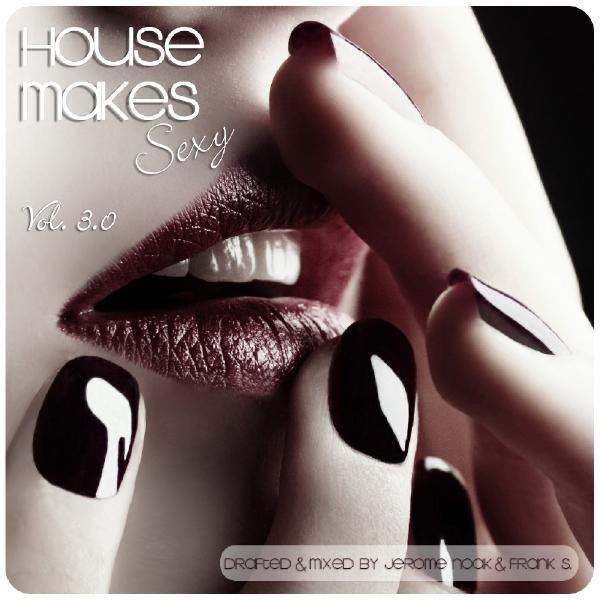 House Makes Sexy, Vol. 3 (Drafted & Mixed by Jerome Noak & Frank S.)