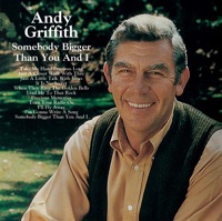 Somebody Bigger Than You and I - Andy Griffith