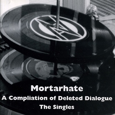 Mortarhate: A Compilation of Deleted Dialogue (The Singles)