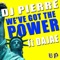 We've Got the Power (J Nitti Remix) - DJ Pierre lyrics