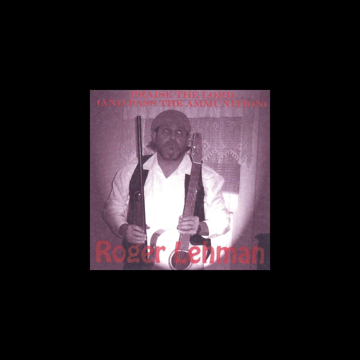 ‎Praise the Lord (And Pass the Ammunition) - Album by Roger Lehman ...
